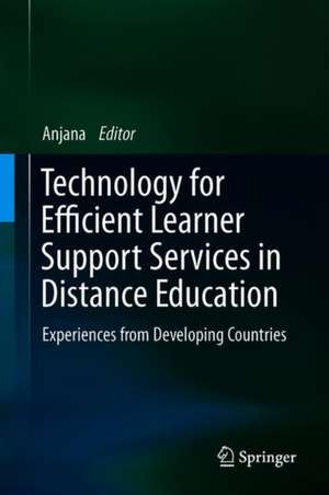 Technology for Efficient Learner Support Services in Distance Education: Experiences from Developing Countries de Anjana