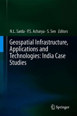 Geospatial Infrastructure, Applications and Technologies: India Case Studies de N.L. Sarda