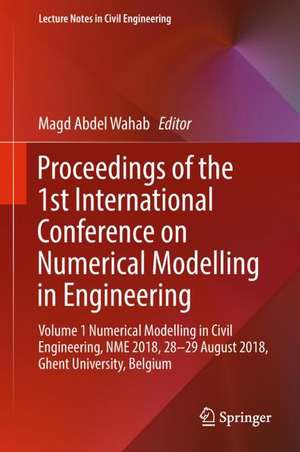 Proceedings of the 1st International Conference on Numerical Modelling in Engineering: Volume 1 Numerical Modelling in Civil Engineering, NME 2018, 28-29 August 2018, Ghent University, Belgium de Magd Abdel Wahab