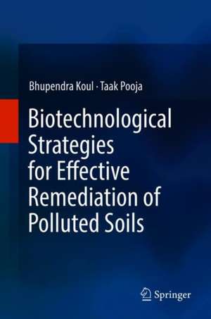 Biotechnological Strategies for Effective Remediation of Polluted Soils de Bhupendra Koul