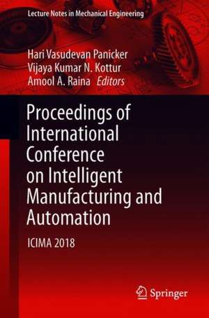 Proceedings of International Conference on Intelligent Manufacturing and Automation: ICIMA 2018 de Hari Vasudevan