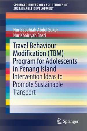 Travel Behaviour Modification (TBM) Program for Adolescents in Penang Island: Intervention Ideas to Promote Sustainable Transport de Nur Sabahiah Abdul Sukor