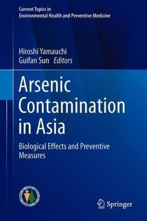 Arsenic Contamination in Asia: Biological Effects and Preventive Measures de Hiroshi Yamauchi