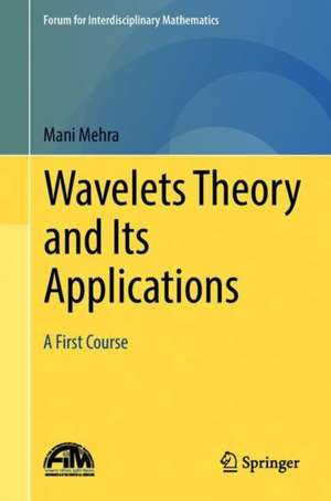 Wavelets Theory and Its Applications: A First Course de Mani Mehra