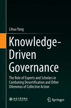 Knowledge-Driven Governance: The Role of Experts and Scholars in Combating Desertification and Other Dilemmas of Collective Action de Lihua Yang