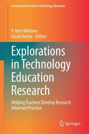 Explorations in Technology Education Research: Helping Teachers Develop Research Informed Practice de P John Williams