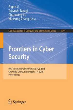 Frontiers in Cyber Security: First International Conference, FCS 2018, Chengdu, China, November 5-7, 2018, Proceedings de Fagen Li