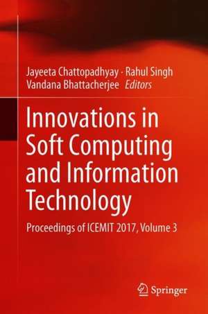 Innovations in Soft Computing and Information Technology : Proceedings of ICEMIT 2017, Volume 3 de Jayeeta Chattopadhyay