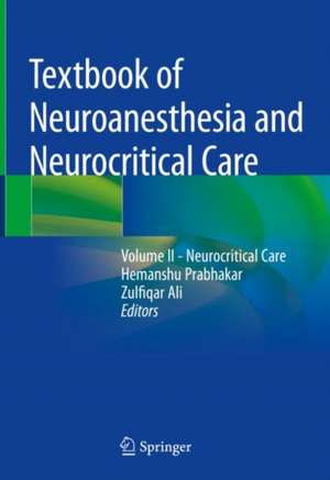 Textbook of Neuroanesthesia and Neurocritical Care: Volume II - Neurocritical Care de Hemanshu Prabhakar