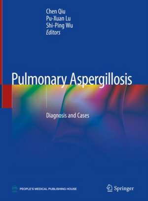 Pulmonary Aspergillosis: Diagnosis and Cases de Chen Qiu