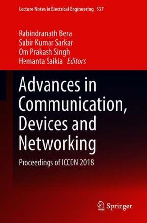 Advances in Communication, Devices and Networking: Proceedings of ICCDN 2018 de Rabindranath Bera