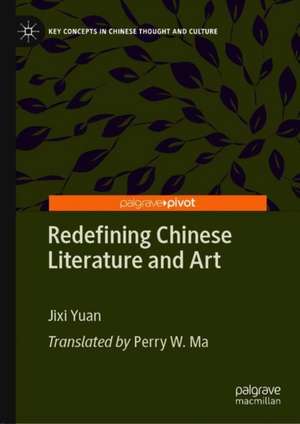 Redefining Chinese Literature and Art de Jixi Yuan