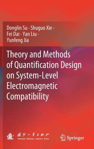 Theory and Methods of Quantification Design on System-Level Electromagnetic Compatibility de Donglin Su