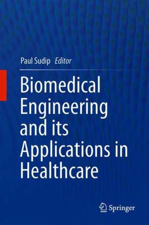 Biomedical Engineering and its Applications in Healthcare de Sudip Paul