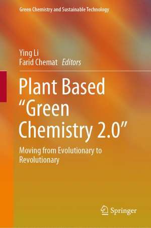 Plant Based “Green Chemistry 2.0”: Moving from Evolutionary to Revolutionary de Ying Li