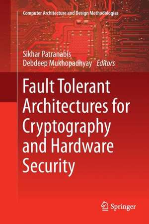 Fault Tolerant Architectures for Cryptography and Hardware Security de SIKHAR PATRANABIS