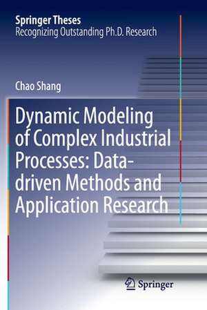 Dynamic Modeling of Complex Industrial Processes: Data-driven Methods and Application Research de Chao Shang