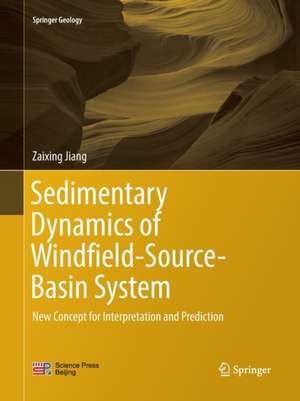 Sedimentary Dynamics of Windfield-Source-Basin System: New Concept for Interpretation and Prediction de Zaixing Jiang