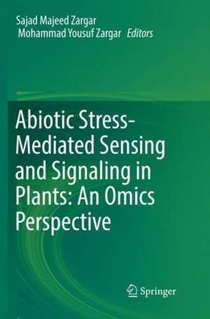 Abiotic Stress-Mediated Sensing and Signaling in Plants: An Omics Perspective de Sajad Majeed Zargar