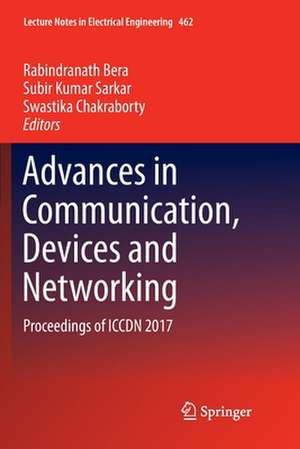 Advances in Communication, Devices and Networking: Proceedings of ICCDN 2017 de Rabindranath Bera