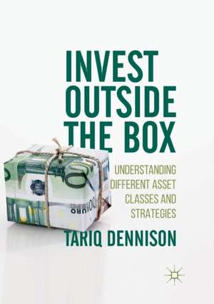 Invest Outside the Box: Understanding Different Asset Classes and Strategies de Tariq Dennison