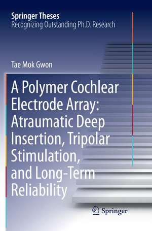 A Polymer Cochlear Electrode Array: Atraumatic Deep Insertion, Tripolar Stimulation, and Long-Term Reliability de Tae Mok Gwon