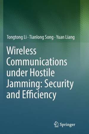 Wireless Communications under Hostile Jamming: Security and Efficiency de Tongtong Li