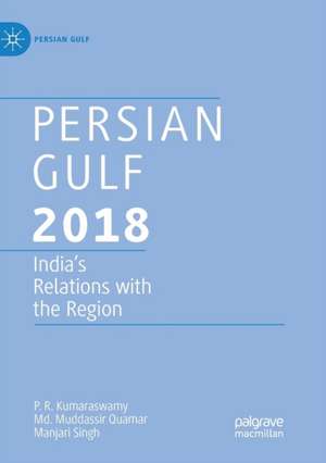 Persian Gulf 2018: India's Relations with the Region de P. R. Kumaraswamy