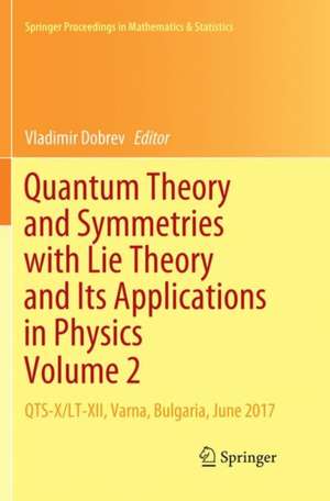 Quantum Theory and Symmetries with Lie Theory and Its Applications in Physics Volume 2: QTS-X/LT-XII, Varna, Bulgaria, June 2017 de Vladimir Dobrev