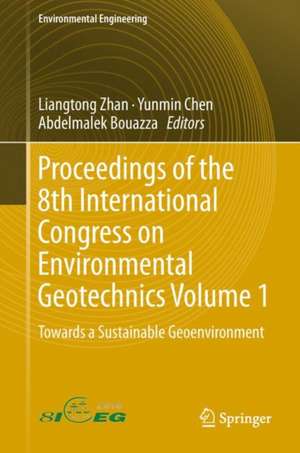 Proceedings of the 8th International Congress on Environmental Geotechnics Volume 1: Towards a Sustainable Geoenvironment de Liangtong Zhan