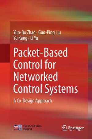 Packet-Based Control for Networked Control Systems: A Co-Design Approach de Yun-Bo Zhao