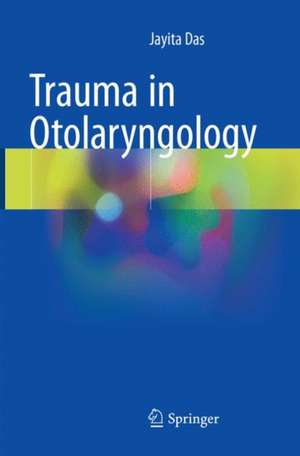 Trauma in Otolaryngology de Jayita Das