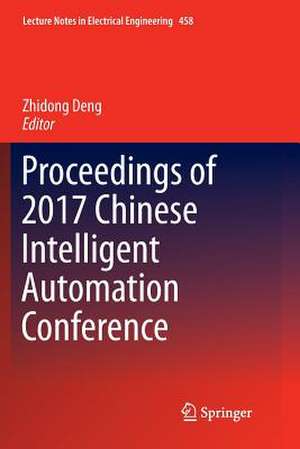 Proceedings of 2017 Chinese Intelligent Automation Conference de Zhidong Deng