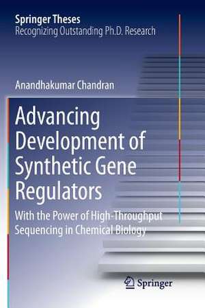 Advancing Development of Synthetic Gene Regulators: With the Power of High-Throughput Sequencing in Chemical Biology de Anandhakumar Chandran