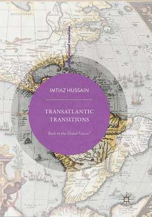 Transatlantic Transitions: Back to the Global Future? de Imtiaz Hussain