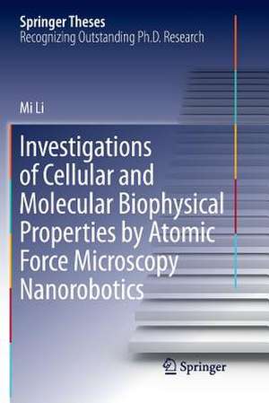 Investigations of Cellular and Molecular Biophysical Properties by Atomic Force Microscopy Nanorobotics de Mi Li