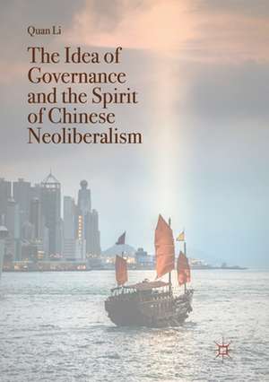 The Idea of Governance and the Spirit of Chinese Neoliberalism de Quan Li