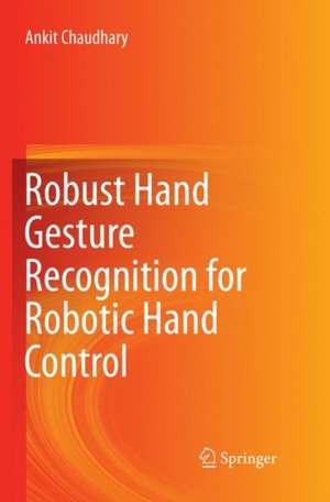 Robust Hand Gesture Recognition for Robotic Hand Control de Ankit Chaudhary