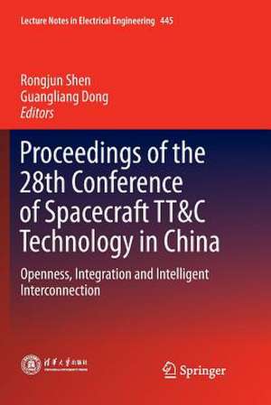 Proceedings of the 28th Conference of Spacecraft TT&C Technology in China: Openness, Integration and Intelligent Interconnection de Rongjun Shen