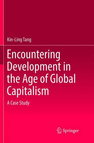 Encountering Development in the Age of Global Capitalism: A Case Study de Kin-Ling Tang