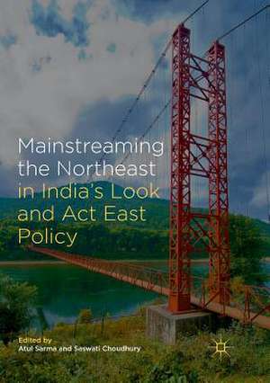 Mainstreaming the Northeast in India’s Look and Act East Policy de Atul Sarma