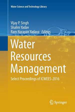 Water Resources Management: Select Proceedings of ICWEES-2016 de Vijay P. Singh