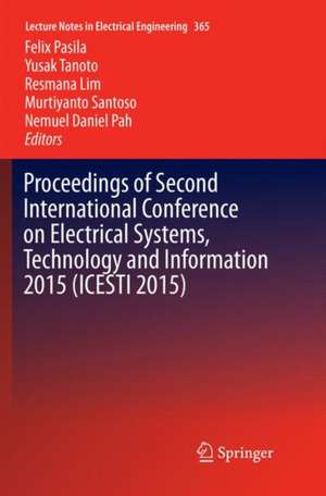 Proceedings of Second International Conference on Electrical Systems, Technology and Information 2015 (ICESTI 2015) de Felix Pasila