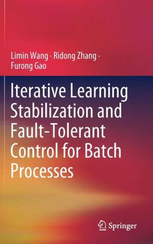 Iterative Learning Stabilization and Fault-Tolerant Control for Batch Processes de Limin Wang