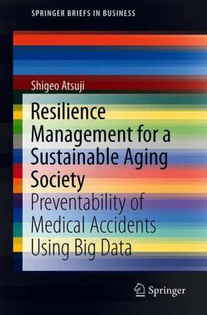 Resilience Management for a Sustainable Aging Society: Preventability of Medical Accidents Using Big Data de Shigeo Atsuji