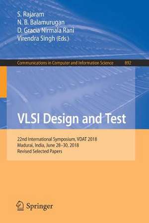 VLSI Design and Test: 22nd International Symposium, VDAT 2018, Madurai, India, June 28-30, 2018, Revised Selected Papers de S. Rajaram