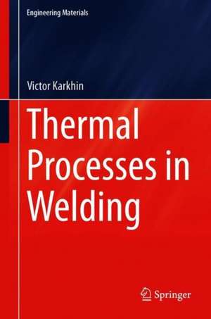 Thermal Processes in Welding de Victor A. Karkhin