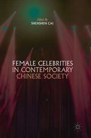 Female Celebrities in Contemporary Chinese Society de Shenshen Cai