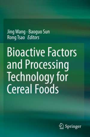 Bioactive Factors and Processing Technology for Cereal Foods de Jing Wang