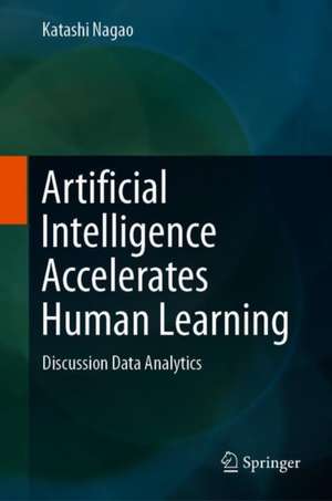 Artificial Intelligence Accelerates Human Learning: Discussion Data Analytics de Katashi Nagao